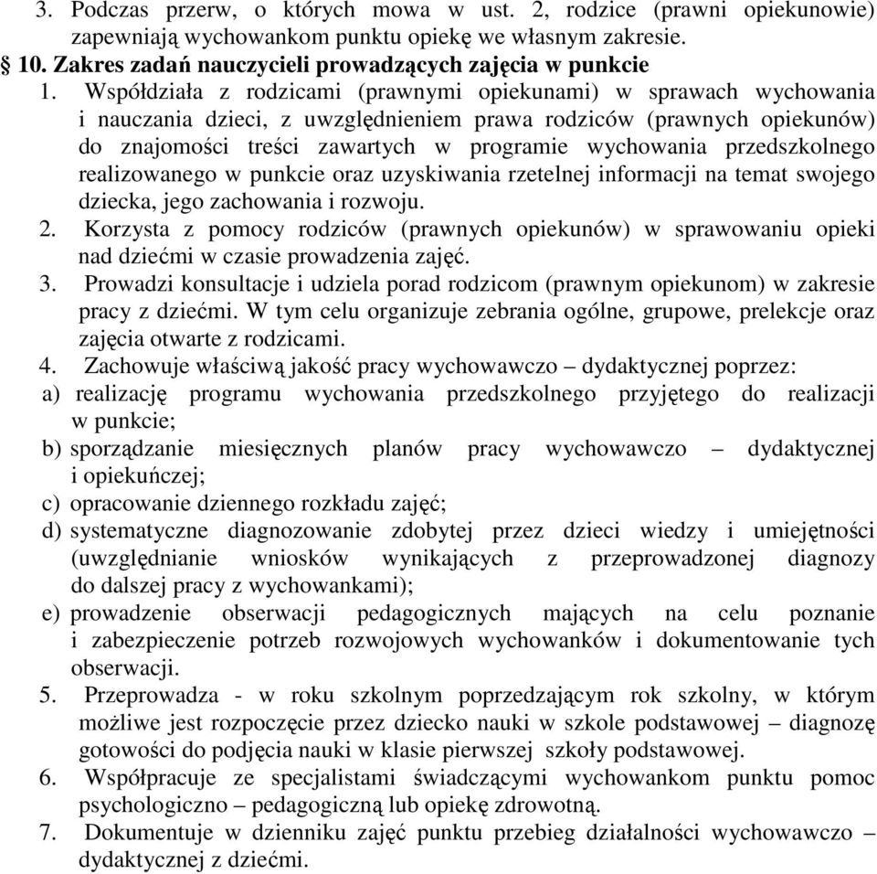 przedszkolnego realizowanego w punkcie oraz uzyskiwania rzetelnej informacji na temat swojego dziecka, jego zachowania i rozwoju. 2.