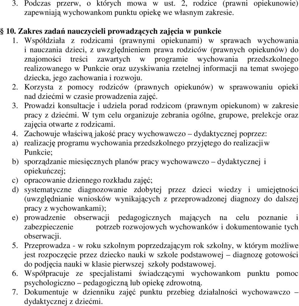 przedszkolnego realizowanego w Punkcie oraz uzyskiwania rzetelnej informacji na temat swojego dziecka, jego zachowania i rozwoju. 2.