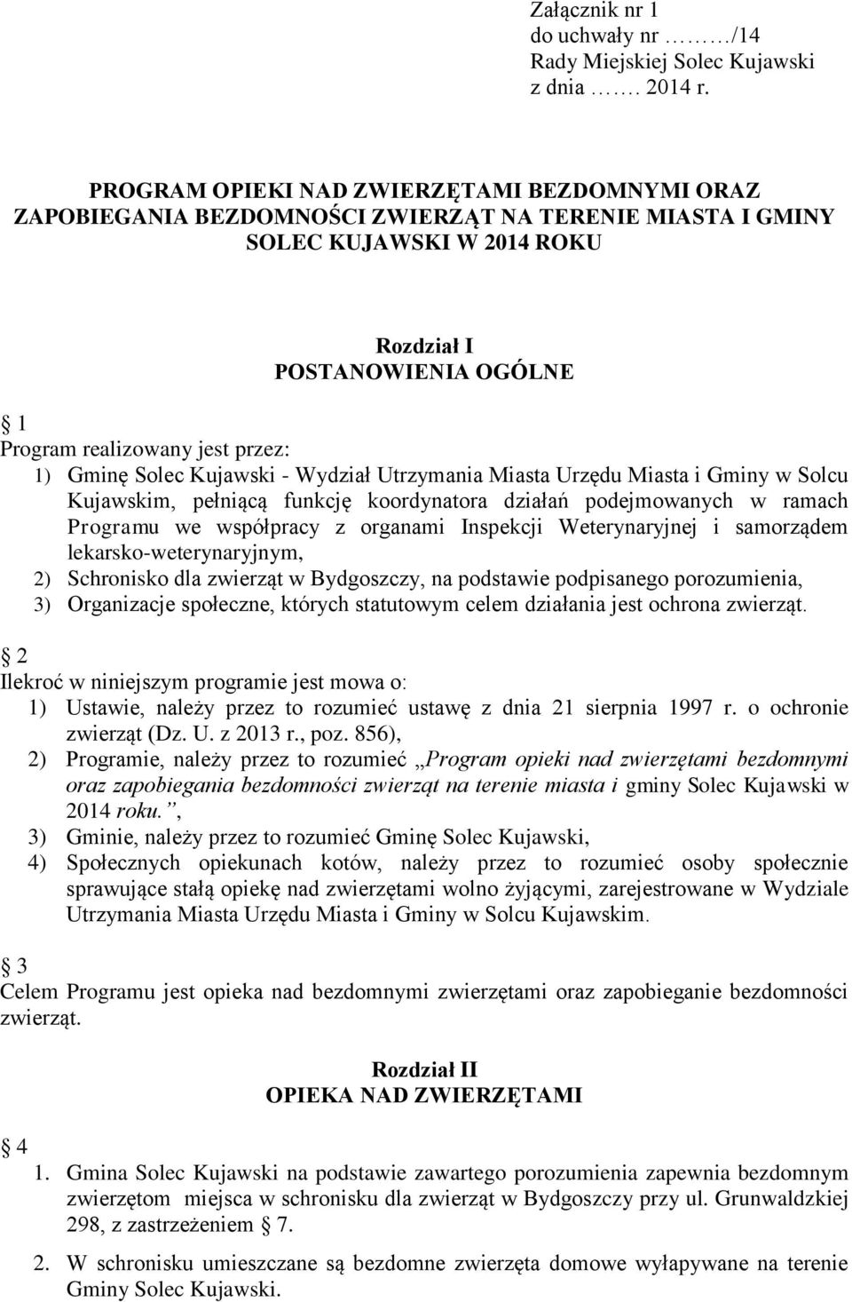 1) Gminę Solec Kujawski - Wydział Utrzymania Miasta Urzędu Miasta i Gminy w Solcu Kujawskim, pełniącą funkcję koordynatora działań podejmowanych w ramach Programu we współpracy z organami Inspekcji