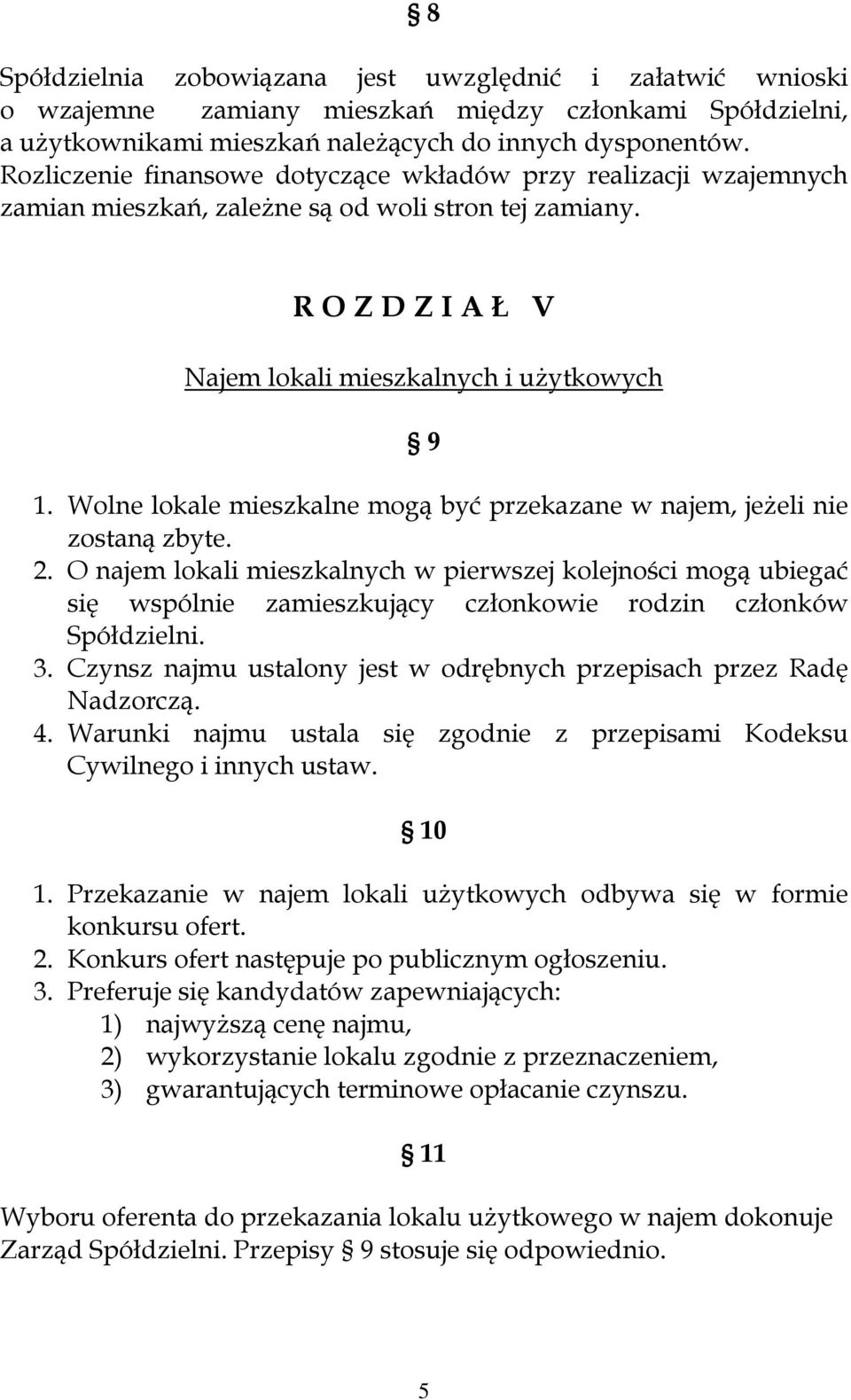 Wolne lokale mieszkalne mogą być przekazane w najem, jeżeli nie zostaną zbyte. 2.