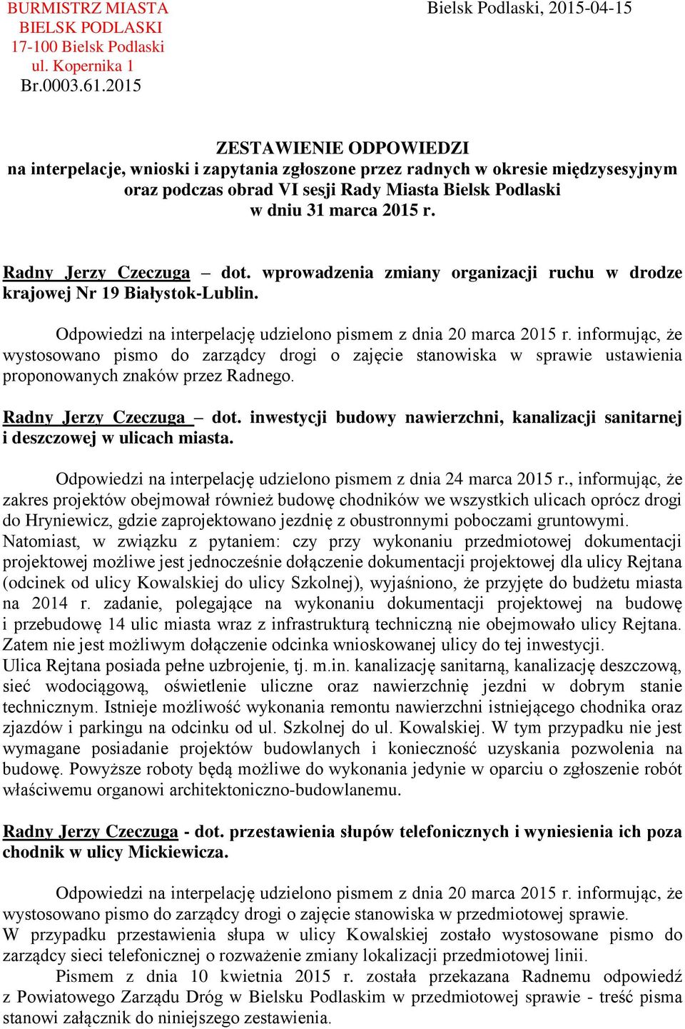 Radny Jerzy Czeczuga dot. wprowadzenia zmiany organizacji ruchu w drodze krajowej Nr 19 Białystok-Lublin. Odpowiedzi na interpelację udzielono pismem z dnia 20 marca 2015 r.