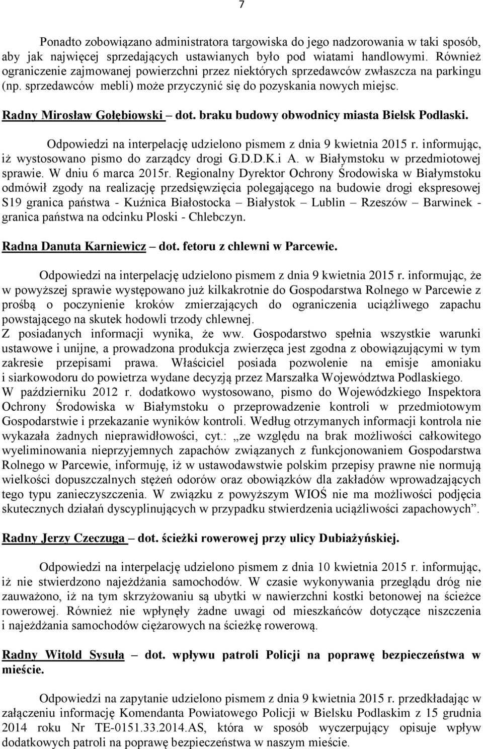 braku budowy obwodnicy miasta Bielsk Podlaski. Odpowiedzi na interpelację udzielono pismem z dnia 9 kwietnia 2015 r. informując, iż wystosowano pismo do zarządcy drogi G.D.D.K.i A.