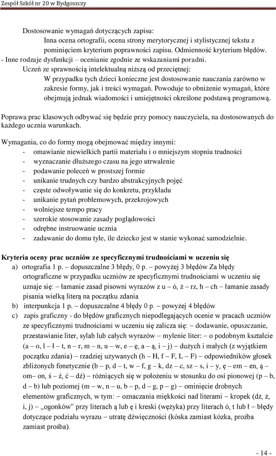 Uczeń ze sprawnością intelektualną niższą od przeciętnej: W przypadku tych dzieci konieczne jest dostosowanie nauczania zarówno w zakresie formy, jak i treści wymagań.