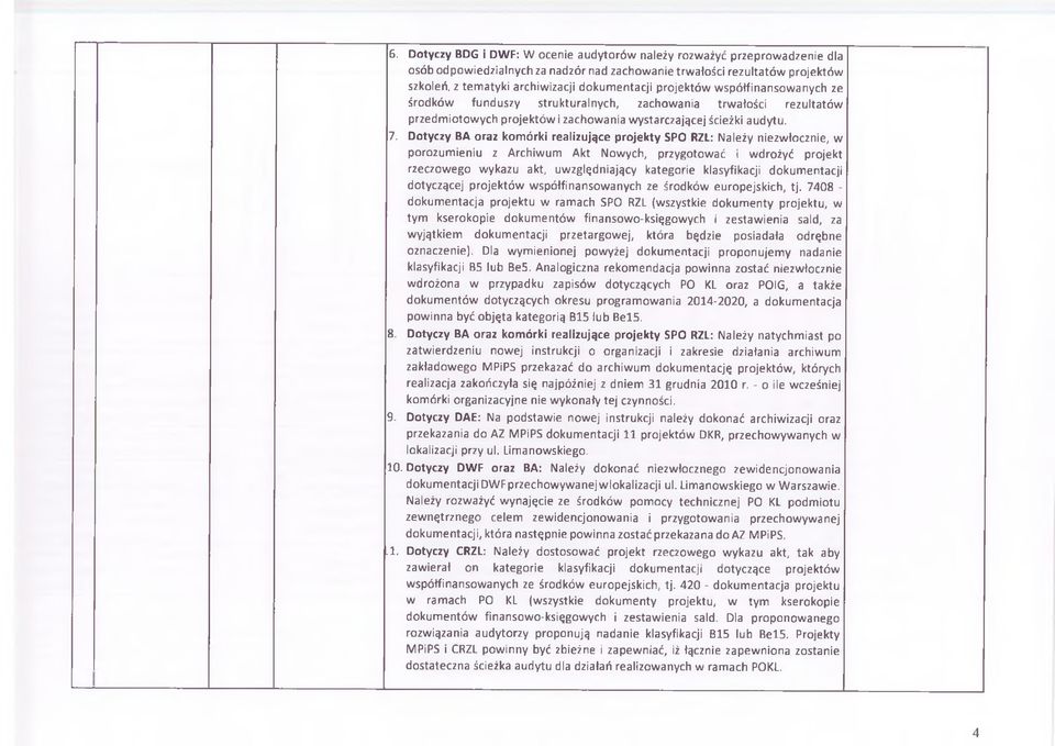 otyczy BA oraz komórki realizujące projekty SPO RL: ależy niezwłocznie, w porozumieniu z Archiwum Akt owych, przygotować i wdrożyć projekt rzeczowego wykazu akt, uwzględniający kategorie klasyfikacji