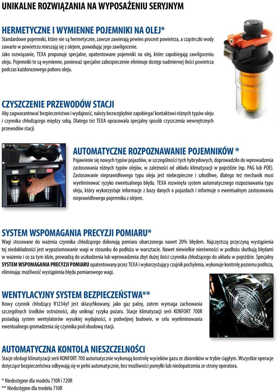 Pojemniki te są wymienne, ponieważ specjalne zabezpieczenie eliminuje dostęp nadmiernej ilości powietrza podczas każdorazowego poboru oleju.