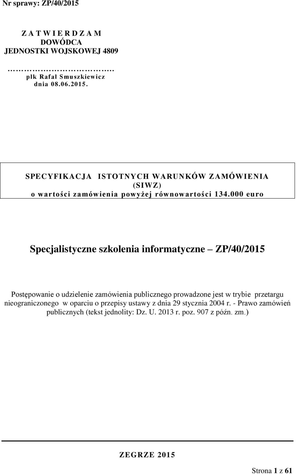 000 euro Specjalistyczne szkolenia informatyczne ZP/40/2015 Postępowanie o udzielenie zamówienia publicznego prowadzone jest w