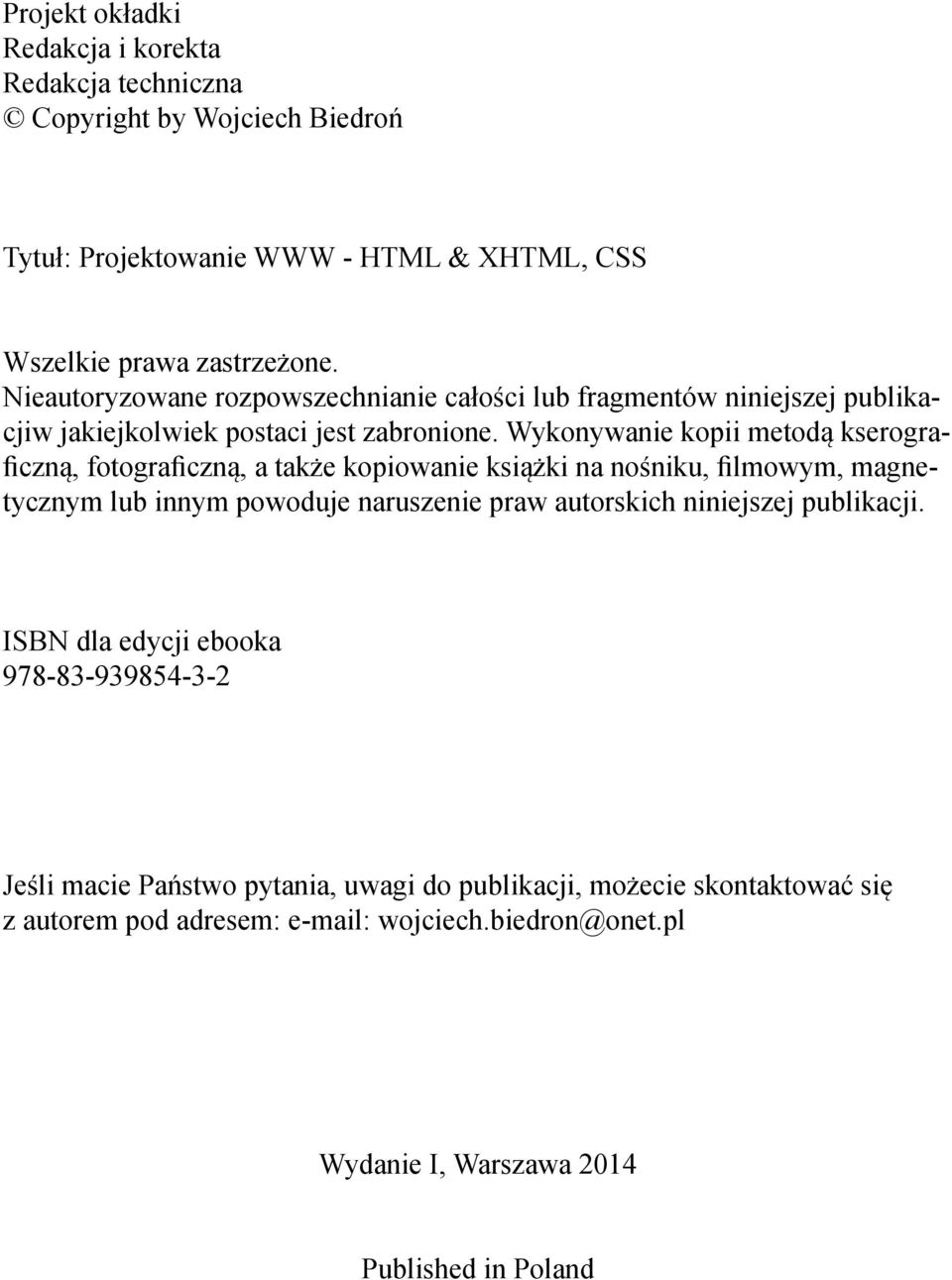 Wykonywanie kopii metodą kserograficzną, fotograficzną, a także kopiowanie książki na nośniku, filmowym, magnetycznym lub innym powoduje naruszenie praw autorskich