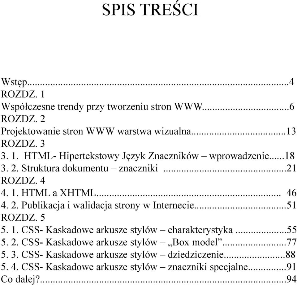 ..51 ROZDZ. 5 5. 1. CSS- Kaskadowe arkusze stylów charakterystyka...55 5. 2. CSS- Kaskadowe arkusze stylów Box model...77 5. 3.