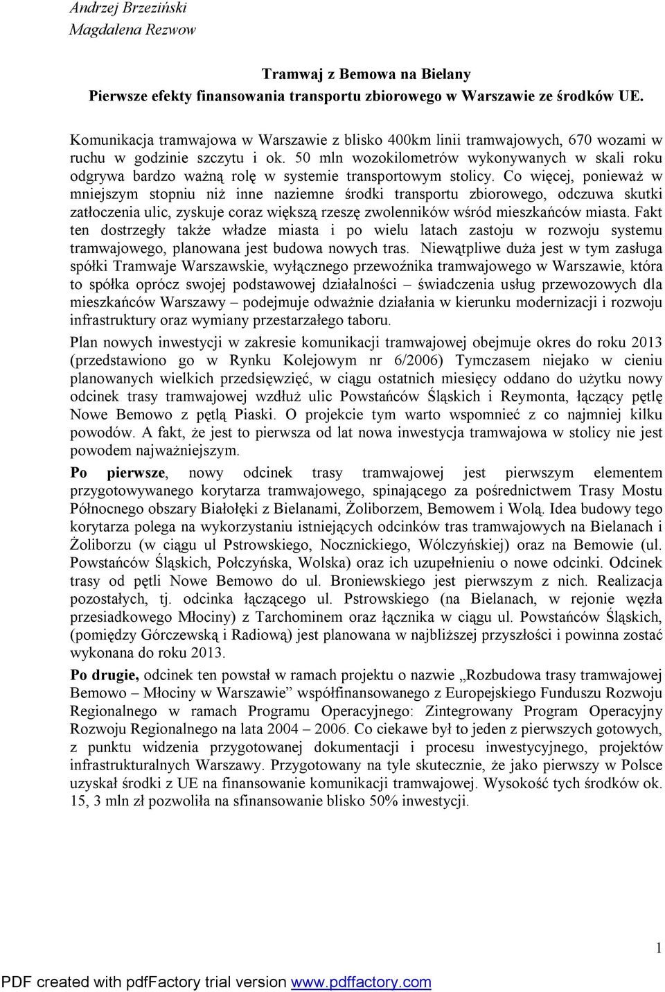 50 mln wozokilometrów wykonywanych w skali roku odgrywa bardzo ważną rolę w systemie transportowym stolicy.