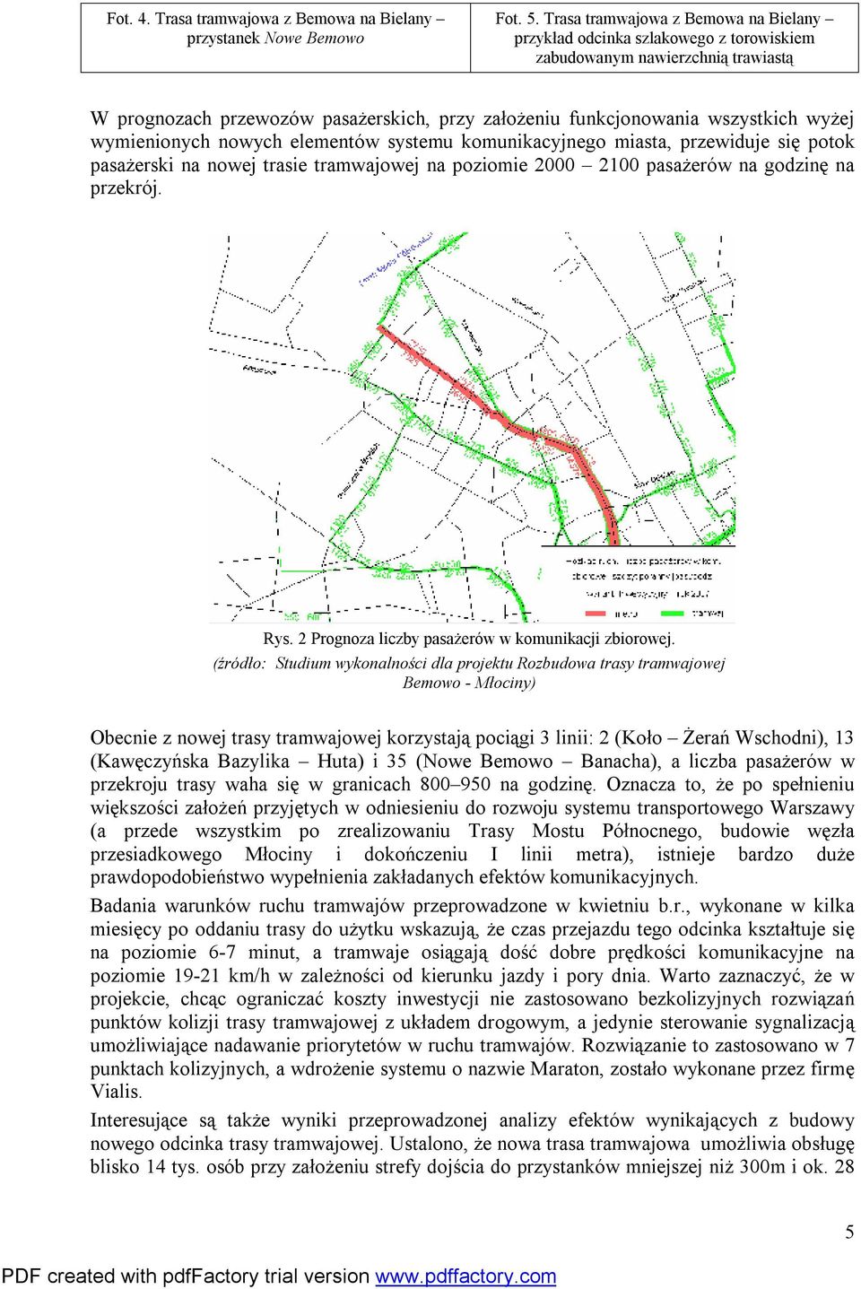 wymienionych nowych elementów systemu komunikacyjnego miasta, przewiduje się potok pasażerski na nowej trasie tramwajowej na poziomie 2000 2100 pasażerów na godzinę na przekrój. Rys.