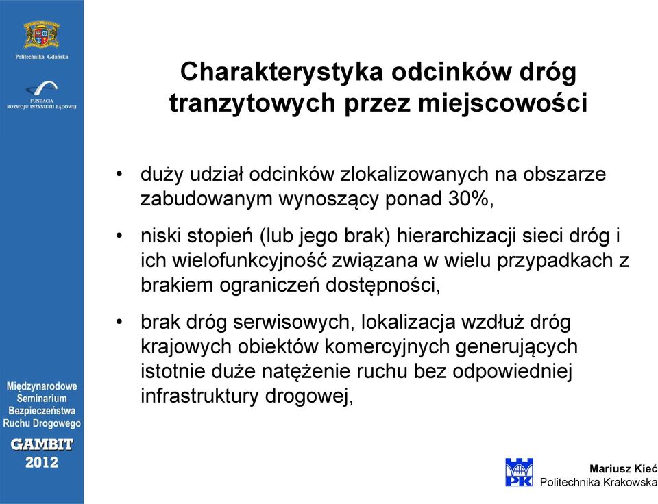 związana w wielu przypadkach z brakiem ograniczeń dostępności, brak dróg serwisowych, lokalizacja wzdłuż dróg