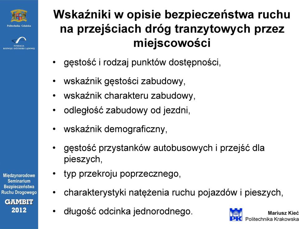 odległość zabudowy od jezdni, wskaźnik demograficzny, gęstość przystanków autobusowych i przejść dla