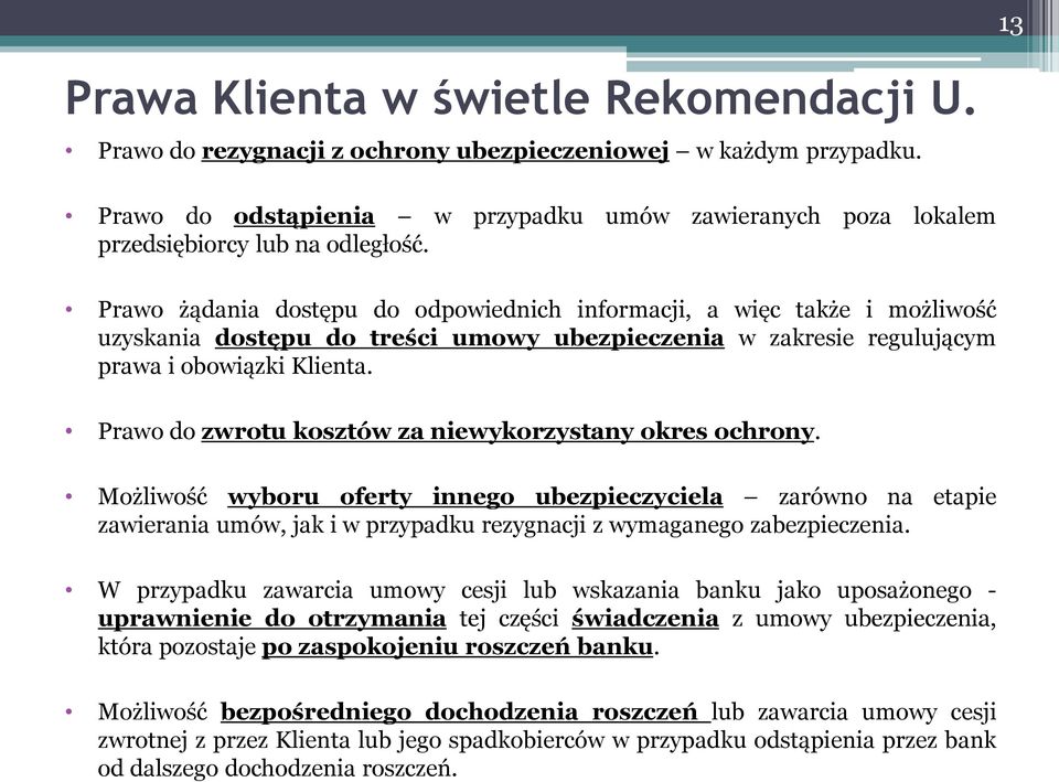 Prawo żądania dostępu do odpowiednich informacji, a więc także i możliwość uzyskania dostępu do treści umowy ubezpieczenia w zakresie regulującym prawa i obowiązki Klienta.