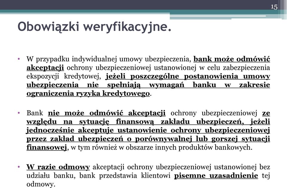 postanowienia umowy ubezpieczenia nie spełniają wymagań banku w zakresie ograniczenia ryzyka kredytowego.