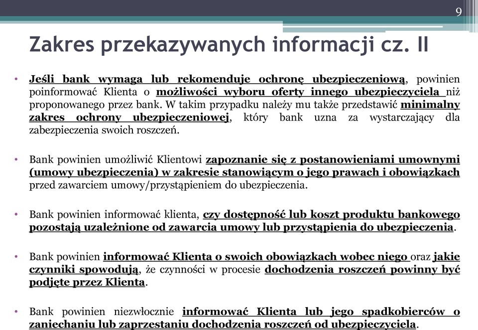 W takim przypadku należy mu także przedstawić minimalny zakres ochrony ubezpieczeniowej, który bank uzna za wystarczający dla zabezpieczenia swoich roszczeń.