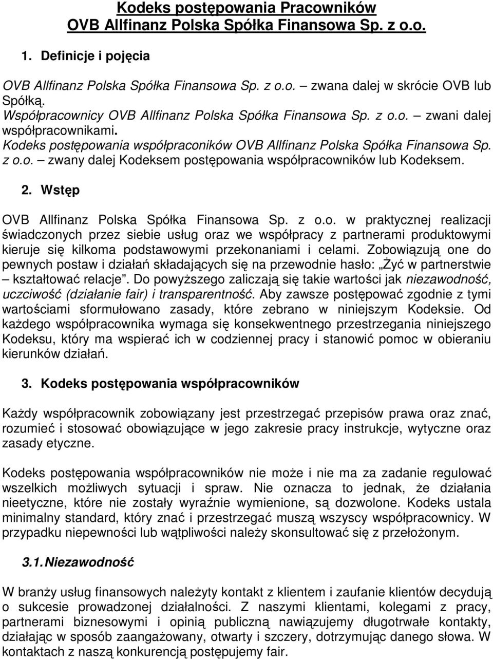 2. Wstęp OVB Allfinanz Polska Spółka Finansowa Sp. z o.o. w praktycznej realizacji świadczonych przez siebie usług oraz we współpracy z partnerami produktowymi kieruje się kilkoma podstawowymi przekonaniami i celami.