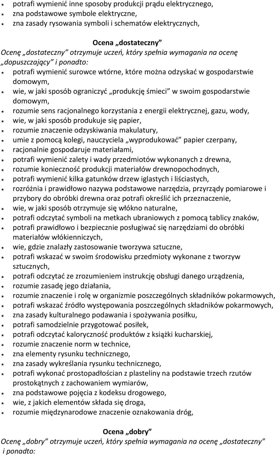 gospodarstwie domowym, rozumie sens racjonalnego korzystania z energii elektrycznej, gazu, wody, wie, w jaki sposób produkuje się papier, rozumie znaczenie odzyskiwania makulatury, umie z pomocą