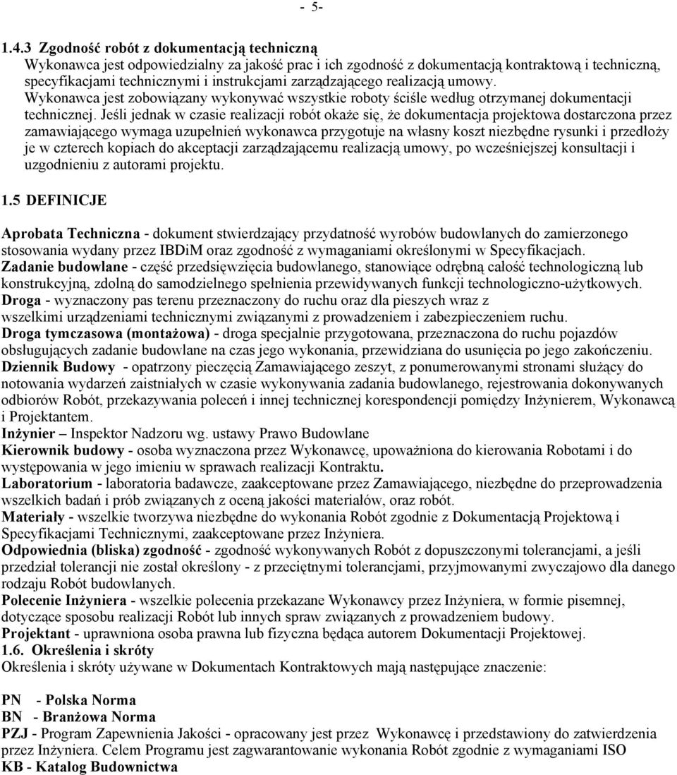 zarządzającego realizacją umowy. Wykonawca jest zobowiązany wykonywać wszystkie roboty ściśle według otrzymanej dokumentacji technicznej.