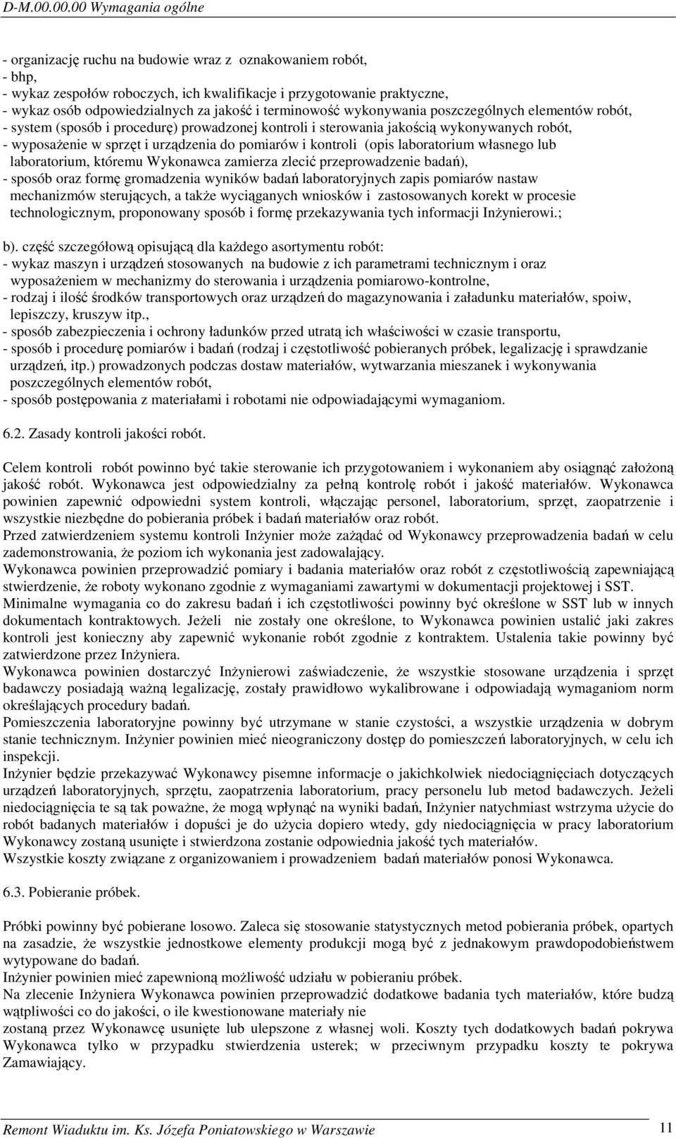 jakość i terminowość wykonywania poszczególnych elementów robót, - system (sposób i procedurę) prowadzonej kontroli i sterowania jakością wykonywanych robót, - wyposażenie w sprzęt i urządzenia do