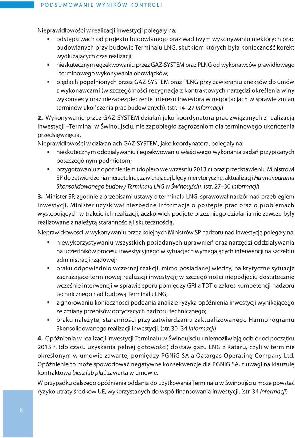 wykonywania obowiązków; błędach popełnionych przez GAZ-SYSTEM oraz PLNG przy zawieraniu aneksów do umów z wykonawcami (w szczególności rezygnacja z kontraktowych narzędzi określenia winy wykonawcy