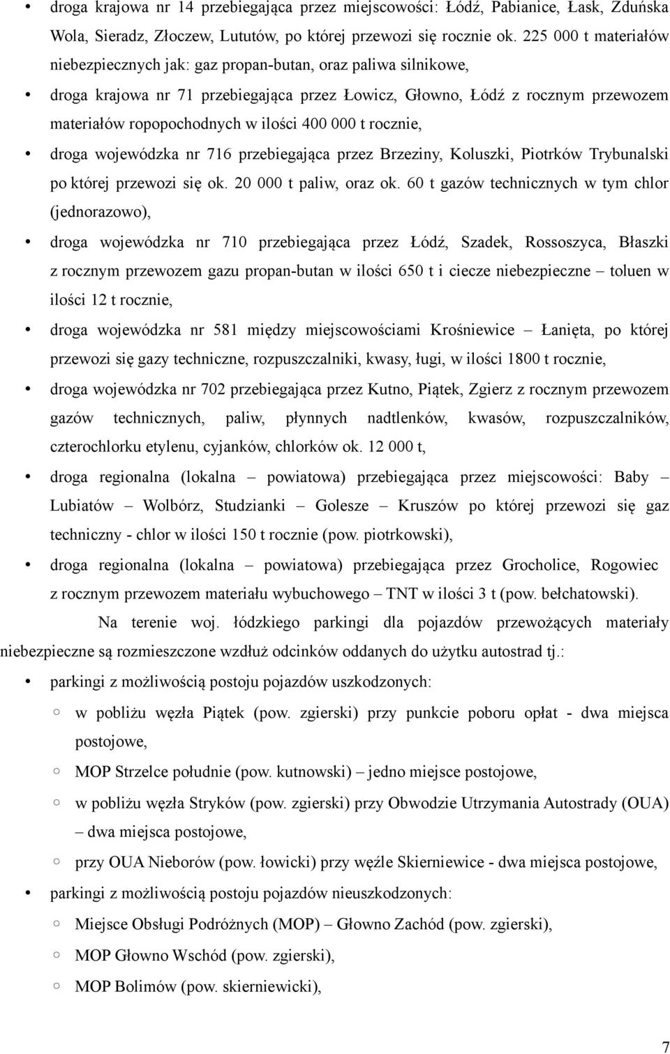 rocznie, droga wojewódzka nr 76 przebiegająca przez Brzeziny, Koluszki, Piotrków Trybunalski po której przewozi się ok. t paliw, oraz ok.