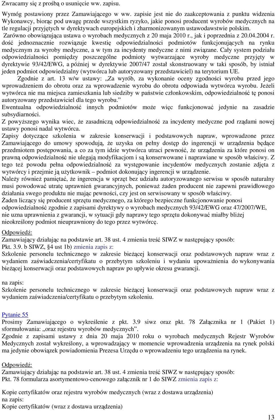 europejskich i zharmonizowanym ustawodawstwie polskim. Zarówno obowiązująca ustawa o wyrobach medycznych z 20 maja 2010 r., jak i poprzednia z 20.04.2004 r.