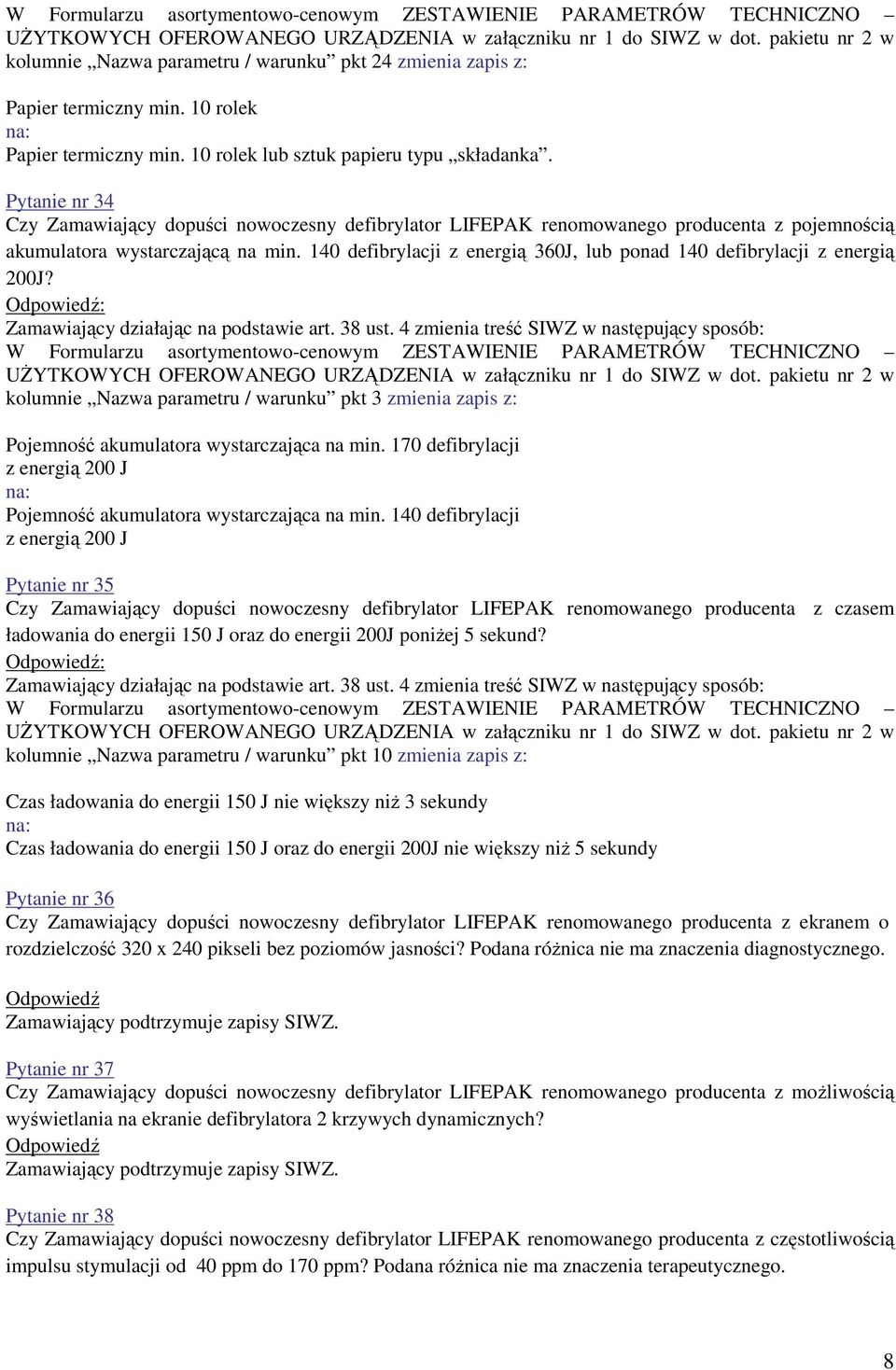 Pytanie nr 34 Czy Zamawiający dopuści nowoczesny defibrylator LIFEPAK renomowanego producenta z pojemnością akumulatora wystarczającą na min.