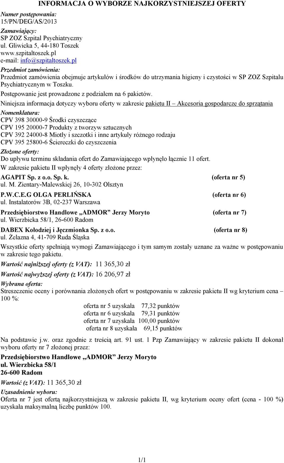 Instalatorów 3B, 02-237 Warszawa Przedsiębiorstwo Handlowe ADMOR Jerzy Moryto (oferta nr 7) ul. Wierzbicka 58/1, 26-600 Radom DABEX Kołodziej i Jęczmionka Sp. z o.o. (oferta nr 8) ul.