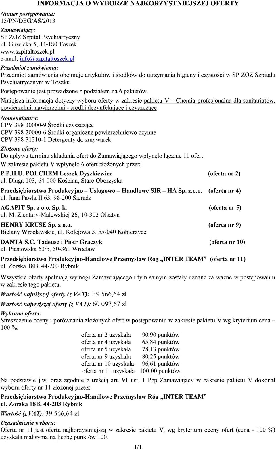 Długa 103, 64-000 Kościan, Stare Oborzyska Przedsiębiorstwo Produkcyjno Usługowo Handlowe SIR HA Sp. z.o.o. (oferta nr 4) ul. Jana Pawła II 63, 98-200 Sieradz HENRY KRUSE Sp. z o.o. (oferta nr 9) Bielany Wrocławskie, ul.