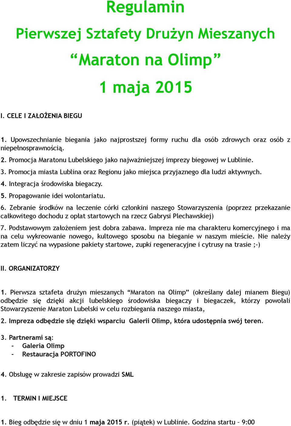 Promocja miasta Lublina oraz Regionu jako miejsca przyjaznego dla ludzi aktywnych. 4. Integracja środowiska biegaczy. 5. Propagowanie idei wolontariatu. 6.