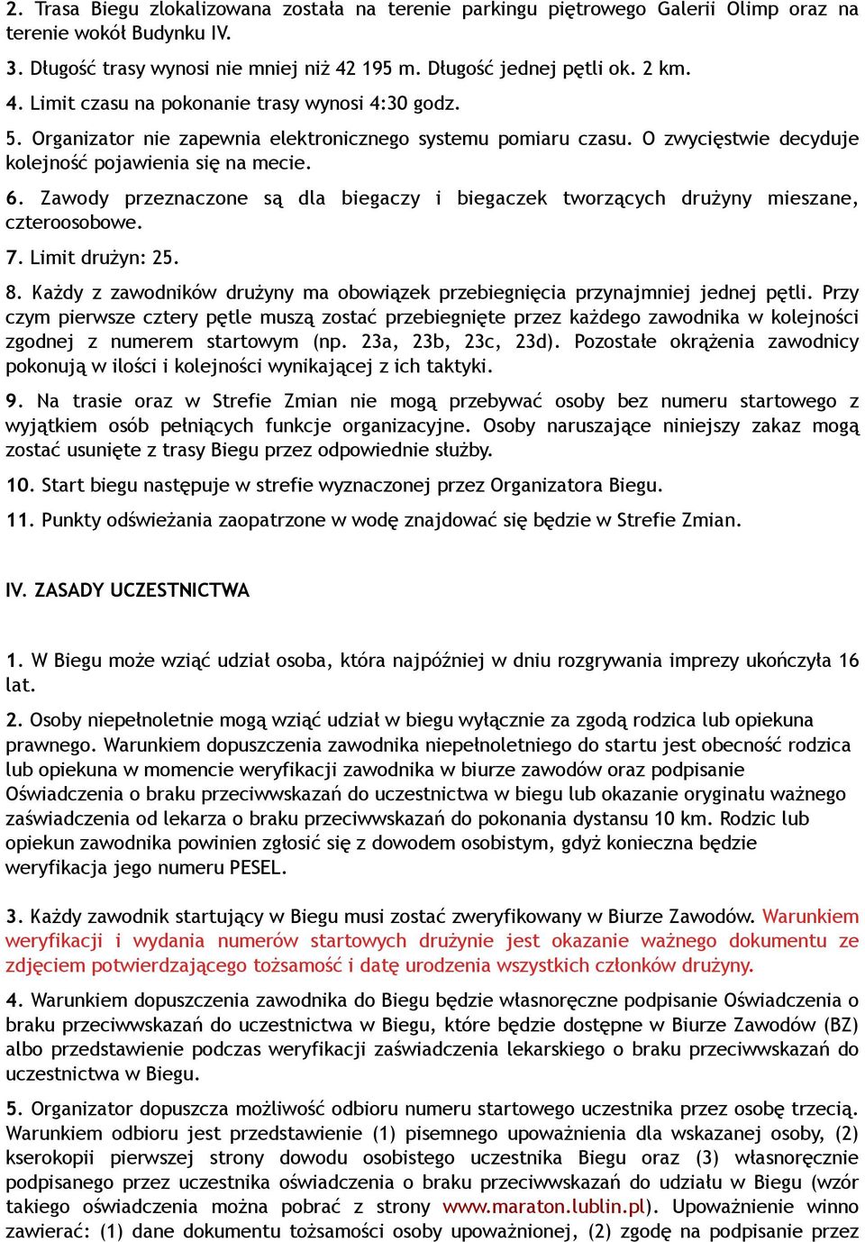 O zwycięstwie decyduje kolejność pojawienia się na mecie. 6. Zawody przeznaczone są dla biegaczy i biegaczek tworzących drużyny mieszane, czteroosobowe. 7. Limit drużyn: 25. 8.