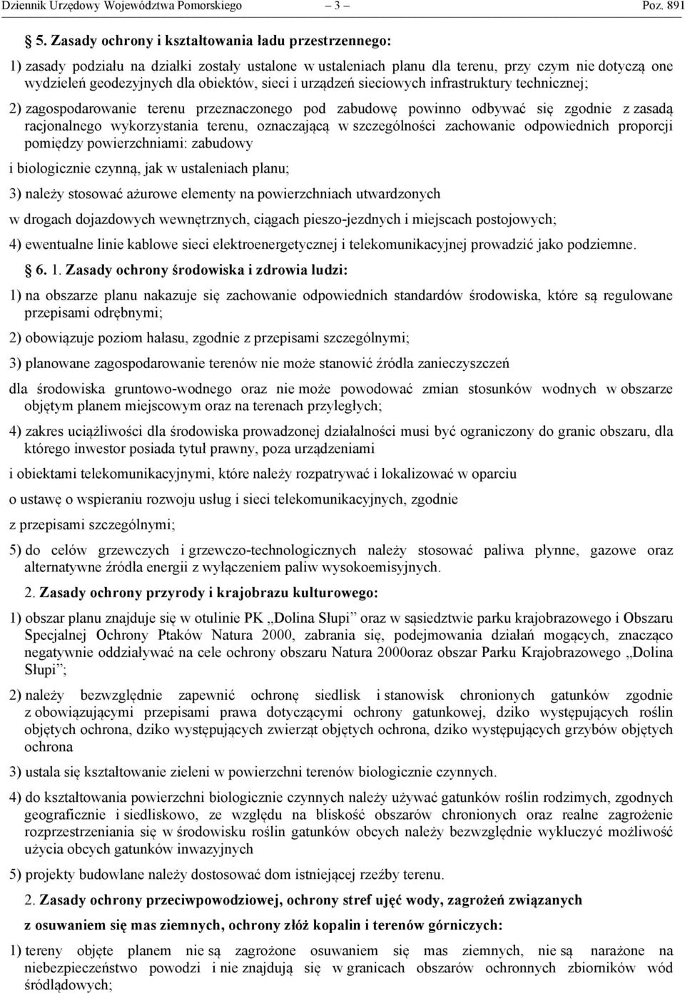 i urządzeń sieciowych infrastruktury technicznej; 2) zagospodarowanie terenu przeznaczonego pod zabudowę powinno odbywać się zgodnie z zasadą racjonalnego wykorzystania terenu, oznaczającą w