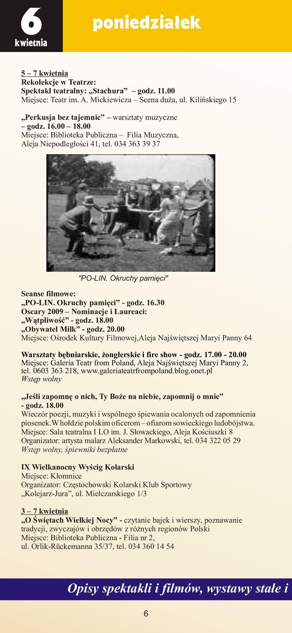 30 Oscary 2009 Nominacje i Laureaci: W¹tpliwoœæ - godz. 18.00 Obywatel Milk - godz. 20.00 Miejsce: Oœrodek Kultury Filmowej,Aleja Najœwiêtszej Maryi Panny 64 Warsztaty bêbniarskie, onglerskie i fire show - godz.