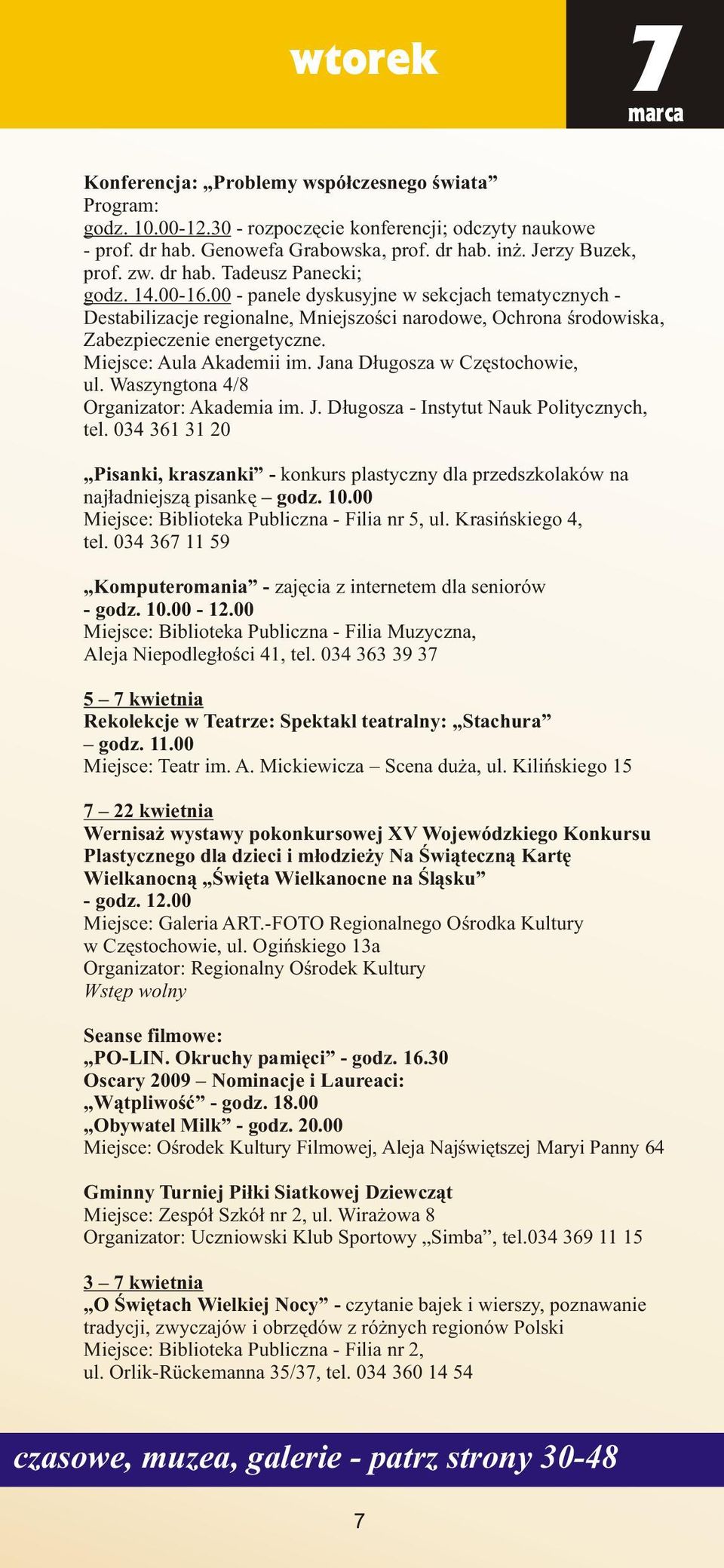 Miejsce: Aula Akademii im. Jana D³ugosza w Czêstochowie, ul. Waszyngtona 4/8 Organizator: Akademia im. J. D³ugosza - Instytut Nauk Politycznych, tel.