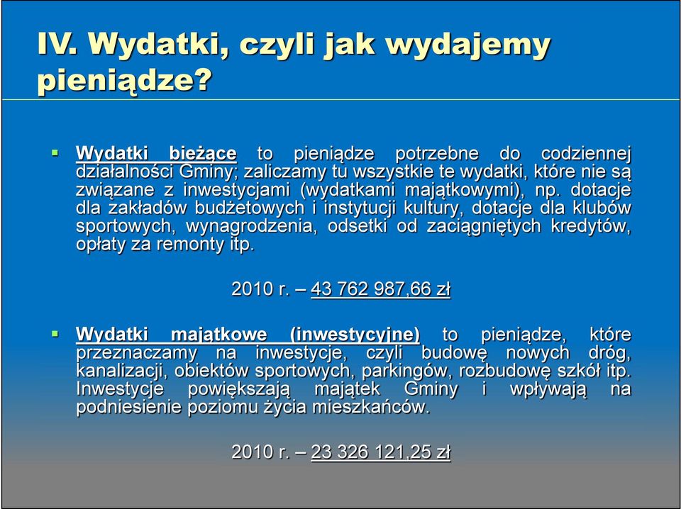 dotacje dla zakładów budżetowych i instytucji kultury, dotacje dla klubów sportowych, wynagrodzenia, odsetki od zaciągniętych kredytów, opłaty za remonty itp.