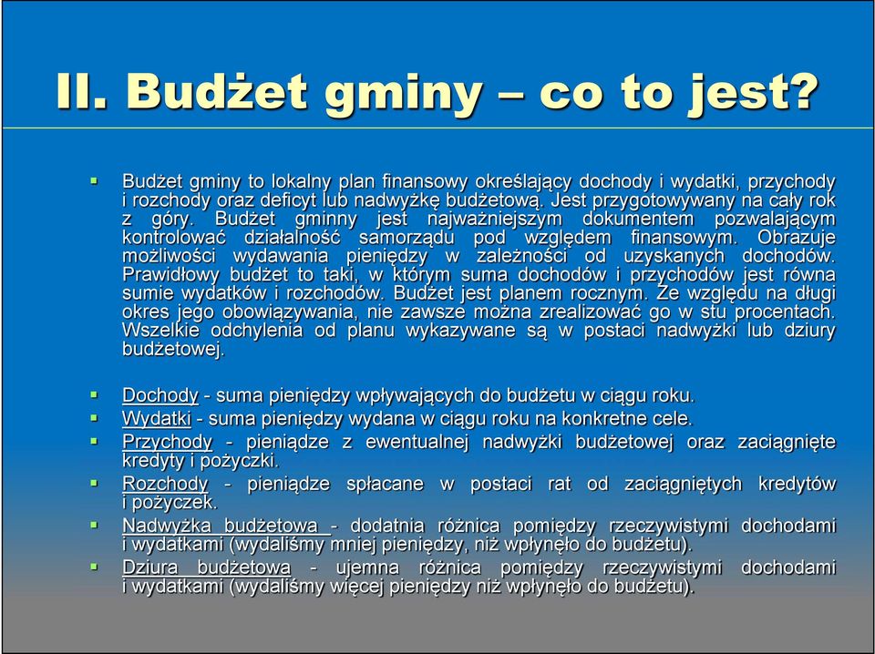 Prawidłowy budżet to taki, w którym suma dochodów i przychodów jest równa sumie wydatków i rozchodów. Budżet jest planem rocznym.