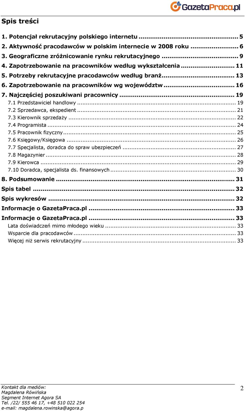 Najczęściej poszukiwani pracownicy... 19 7.1 Przedstawiciel handlowy... 19 7.2 Sprzedawca, ekspedient... 21 7.3 Kierownik sprzedaŝy... 22 7.4 Programista... 24 7.5 Pracownik fizyczny... 25 7.