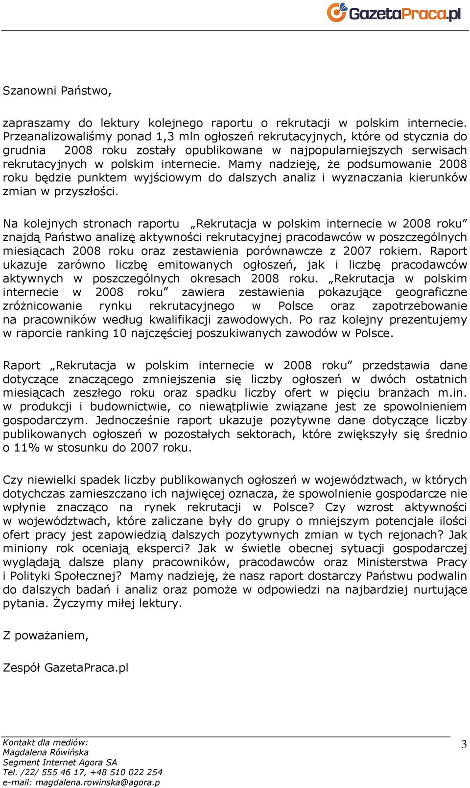 Mamy nadzieję, Ŝe podsumowanie 2008 roku będzie punktem wyjściowym do dalszych analiz i wyznaczania kierunków zmian w przyszłości.