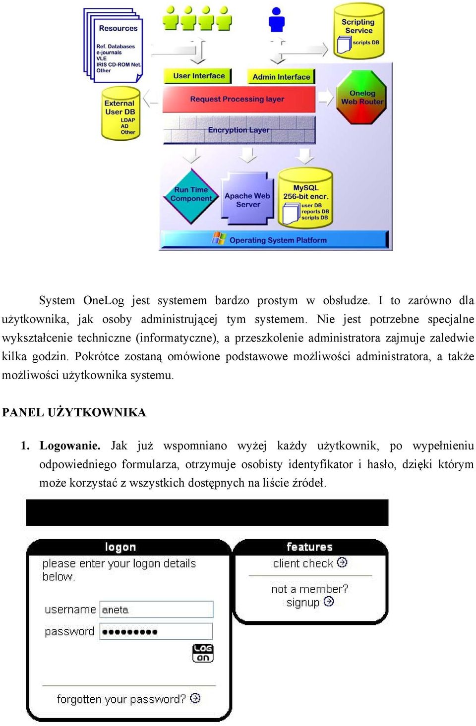 Pokrótce zostaną omówione podstawowe możliwości administratora, a także możliwości użytkownika systemu. PANEL UŻYTKOWNIKA 1. Logowanie.