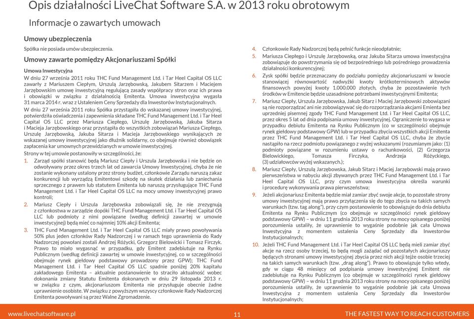 i Tar Heel Capital OS LLC zawarły z Mariuszem Ciepłym, Urszulą Jarzębowską, Jakubem Sitarzem i Maciejem Jarzębowskim umowę inwestycyjną regulującą zasady współpracy stron oraz ich prawa i obowiązki w