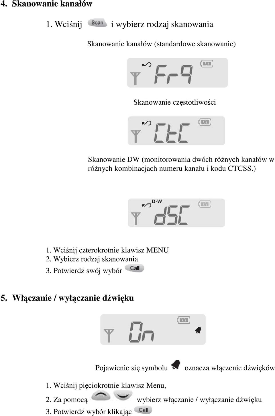 (monitorowania dwóch różnych kanałów w różnych kombinacjach numeru kanału i kodu CTCSS.) 1. Wciśnij czterokrotnie klawisz MENU 2.