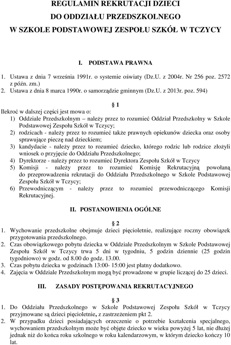 594) 1 Ilekroć w dalszej części jest mowa o: 1) Oddziale Przedszkolnym należy przez to rozumieć Oddział Przedszkolny w Szkole Podstawowej Zespołu Szkół w Tczycy; 2) rodzicach - należy przez to