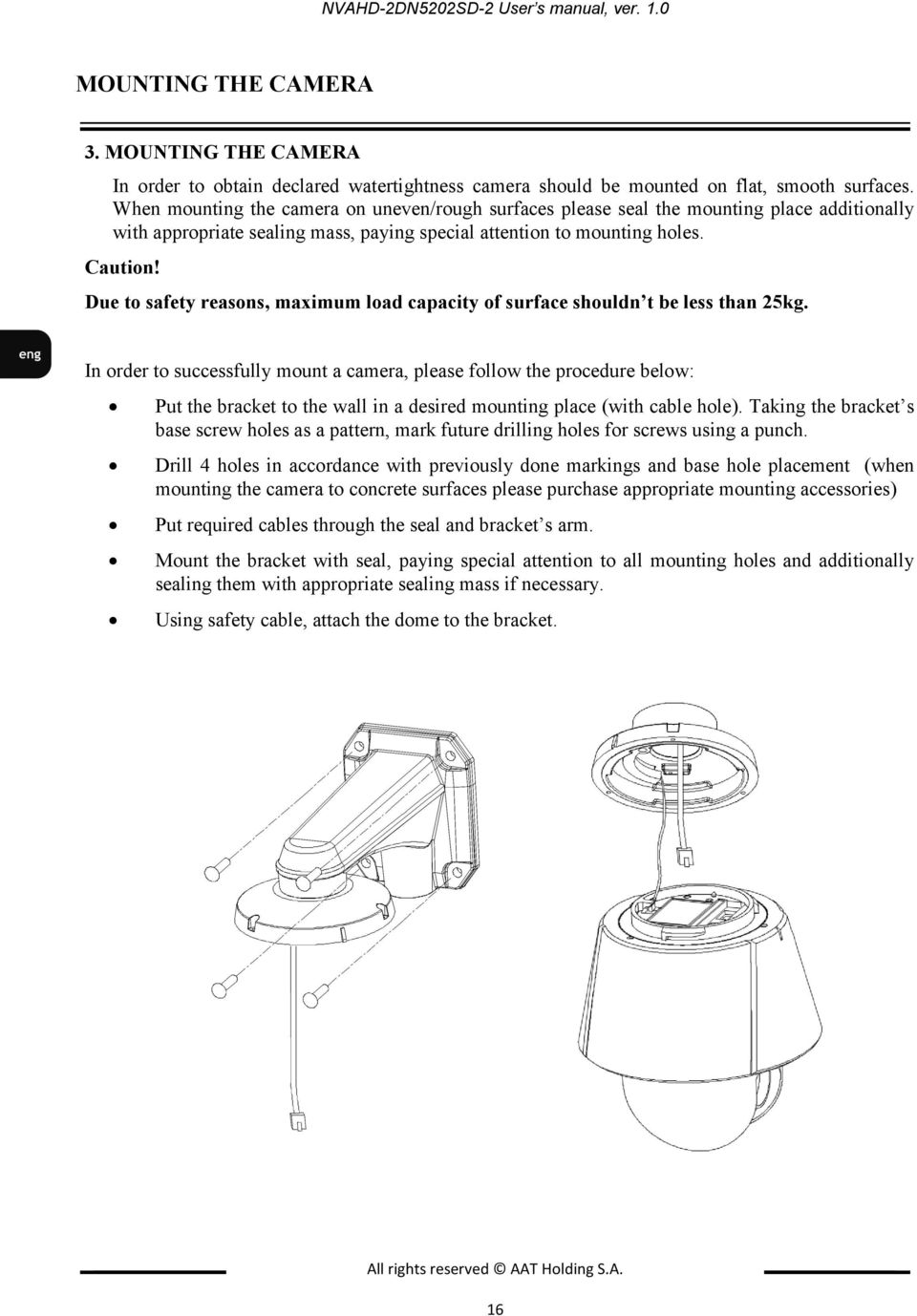 Due to safety reasons, maximum load capacity of surface shouldn t be less than 25kg.