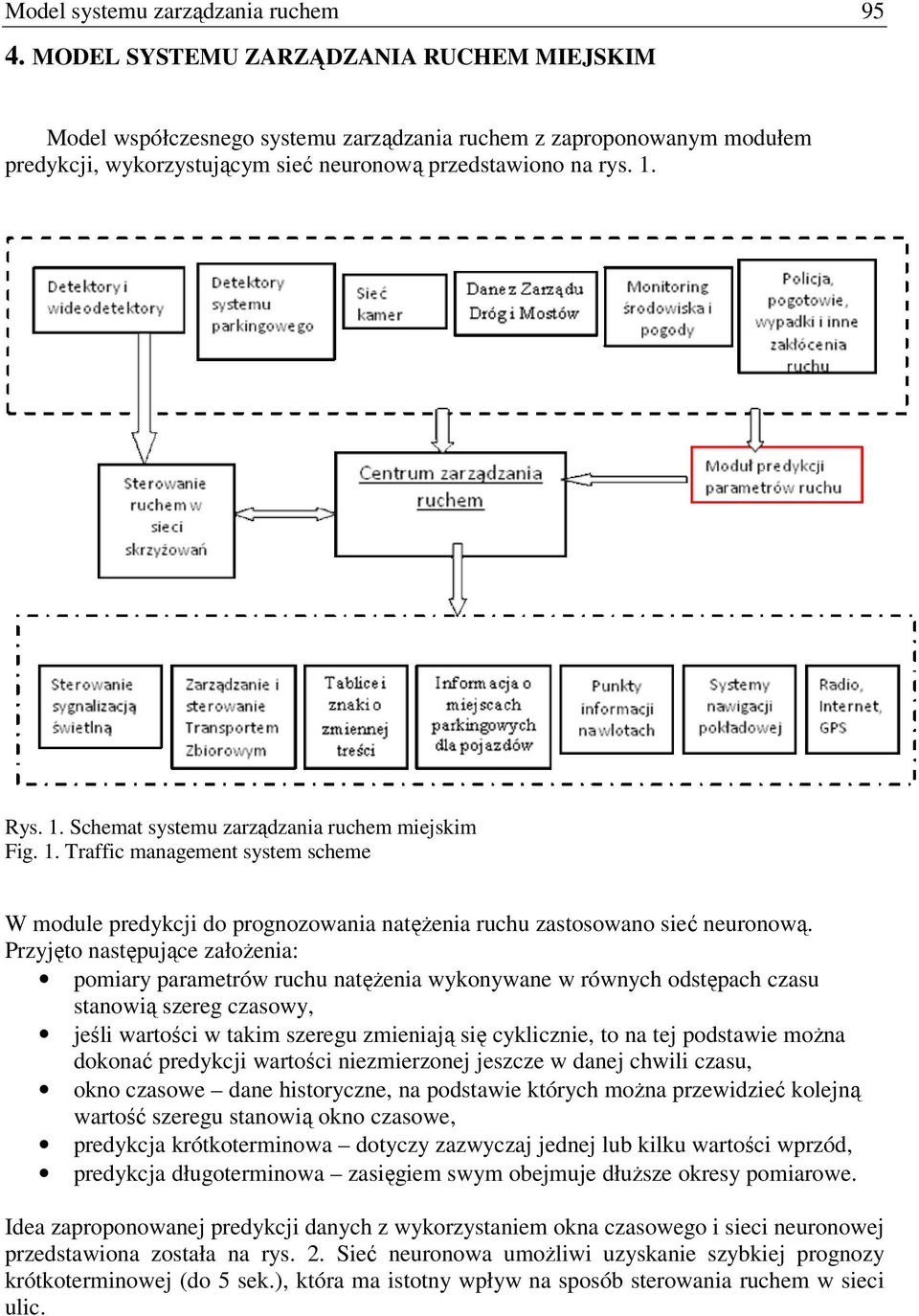 Rys. 1. Schemat systemu zarządzania ruchem miejskim Fig. 1. Traffic management system scheme W module predykcji do prognozowania natęŝenia ruchu zastosowano sieć neuronową.