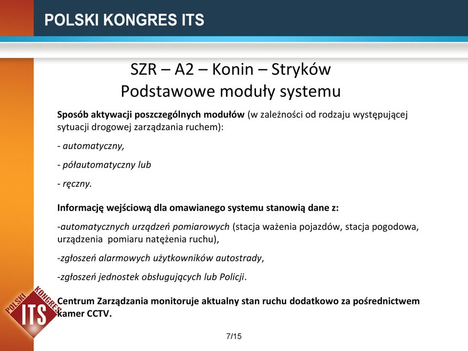 Informację wejściową dla omawianego systemu stanowią dane z: -automatycznych urządzeo pomiarowych (stacja ważenia pojazdów, stacja pogodowa,