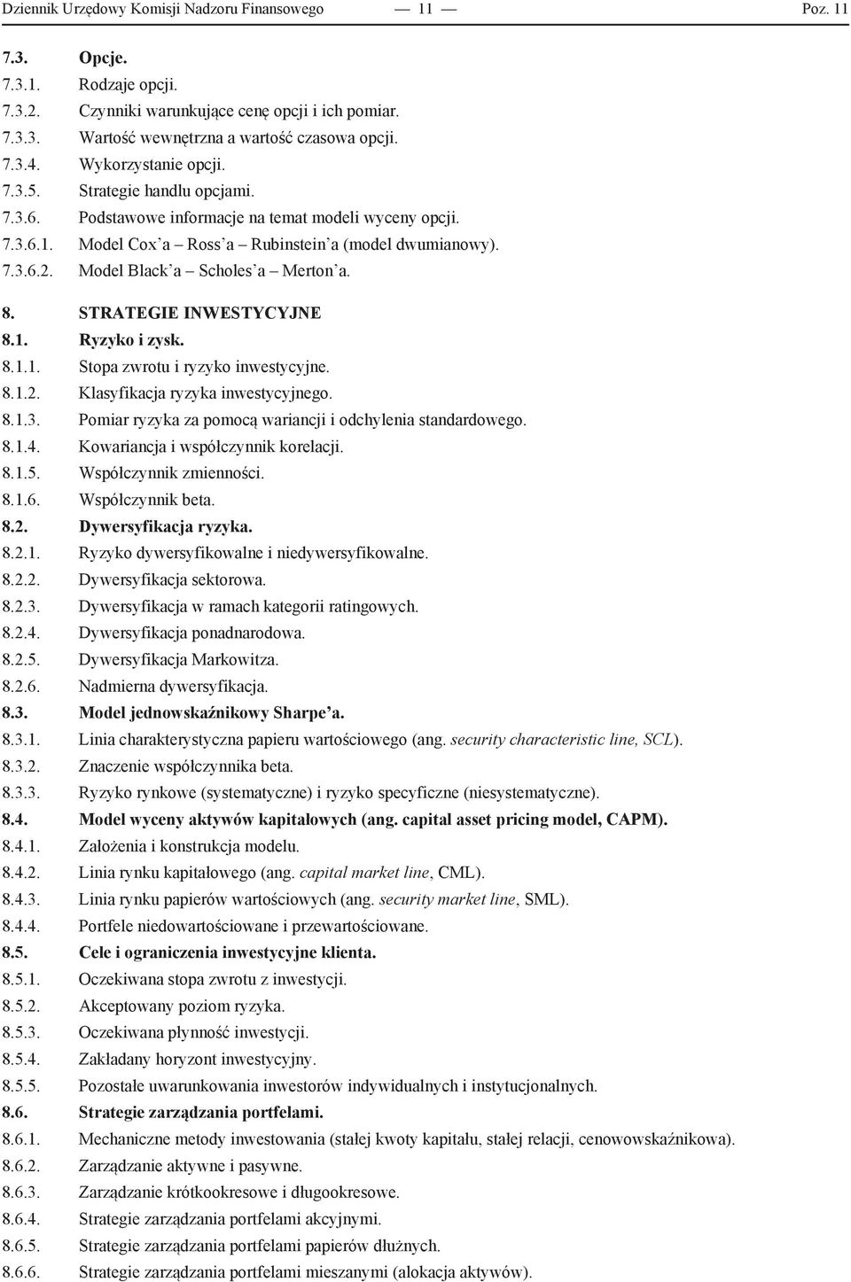 Model Black a Scholes a Merton a. 8. STRATEGIE INWESTYCYJNE 8.1. Ryzyko i zysk. 8.1.1. Stopa zwrotu i ryzyko inwestycyjne. 8.1.2. Klasyfikacja ryzyka inwestycyjnego. 8.1.3.