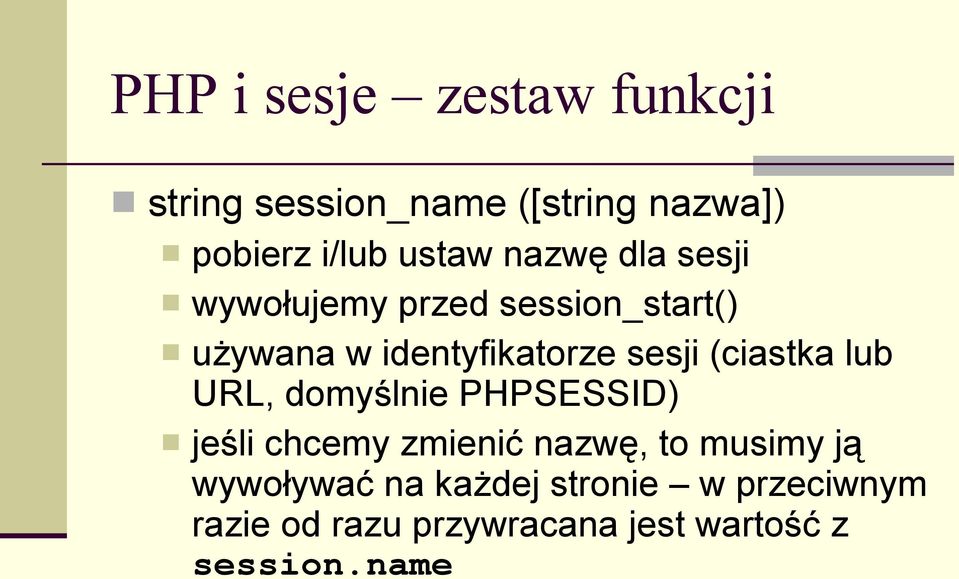 (ciastka lub URL, domyślnie PHPSESSID) jeśli chcemy zmienić nazwę, to musimy ją