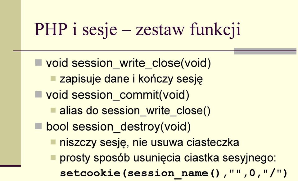 session_write_close() bool session_destroy(void) niszczy sesję, nie