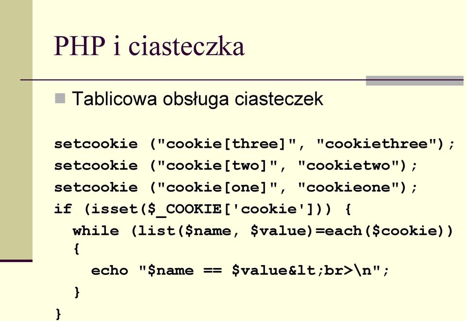 "cookietwo"); setcookie ("cookie[one]", "cookieone"); if