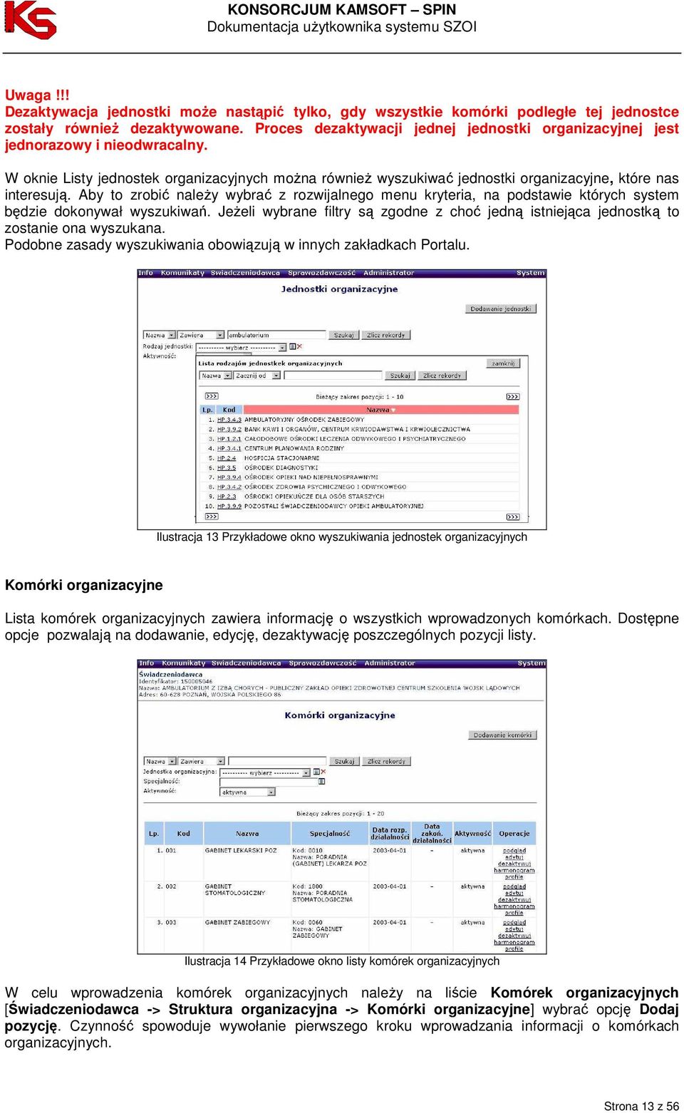 Aby to zrobić naleŝy wybrać z rozwijalnego menu kryteria, na podstawie których system będzie dokonywał wyszukiwań.